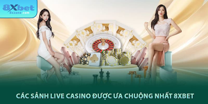 Các sảnh live casino được ưa chuộng nhất 8sbet