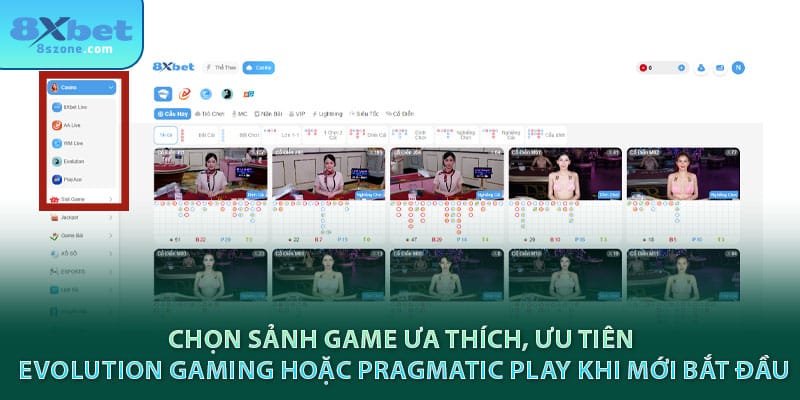 Chọn sảnh game live casino 8sbet ưa thích, Ưu tiên Evolution Gaming hoặc Pragmatic Play khi mới bắt đầu