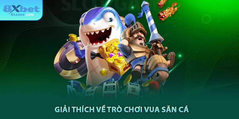 Giải thích về trò chơi vua săn cá 8sbet