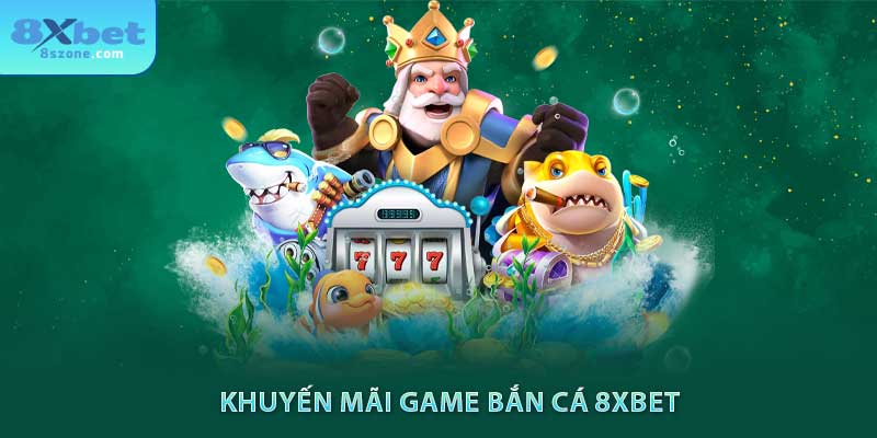 Khuyến mãi game bắn cá 8sbet