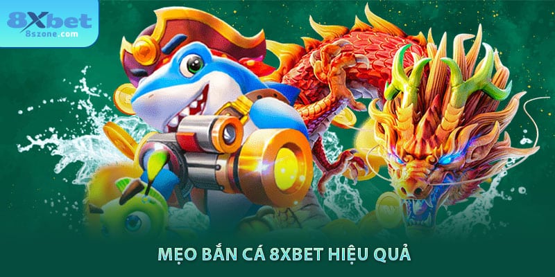 Mẹo bắn cá 8sbet hiệu quả