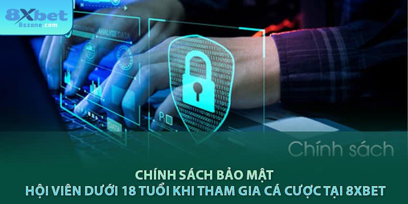Chính sách bảo mật hội viên dưới 18 tuổi khi tham gia cá cược tại 8sbet