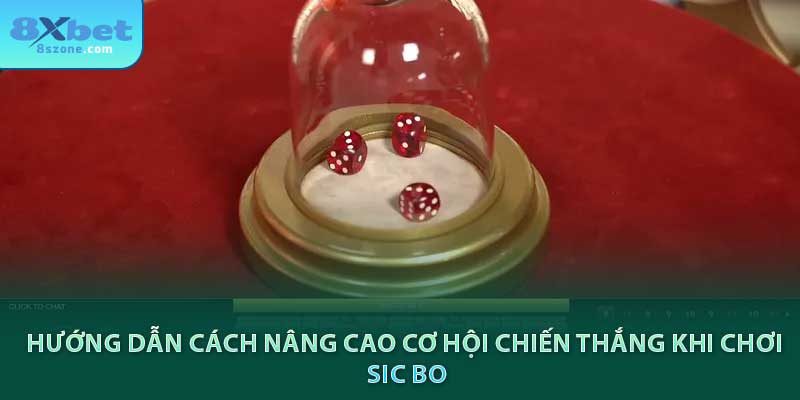 Hướng dẫn cách nâng cao cơ hội chiến thắng khi chơi Sic Bo tại 8sbet