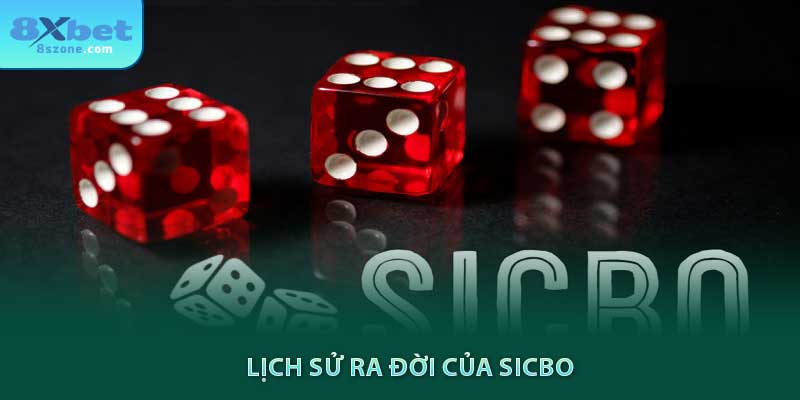 Lịch sử ra đời của Sic bo 8sbet