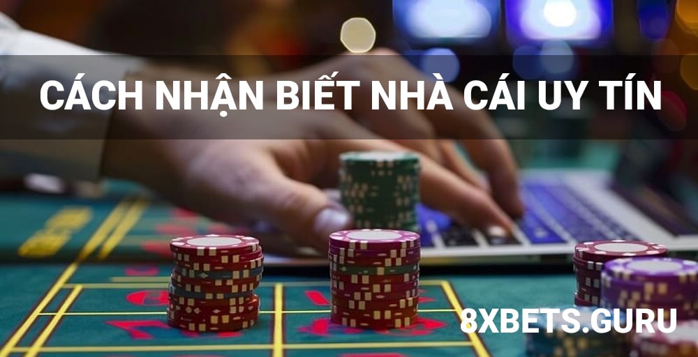 các cách nhận biết nhà cái uy tín